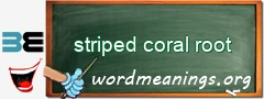 WordMeaning blackboard for striped coral root